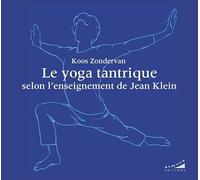 Le yoga tantrique selon l'enseignement de Jean Klein Koos Zondervan (Auteur), Eric Baret (Préface), Jean Klein (Préface), Barbara Litzler (Traduction)