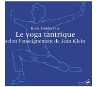 Le yoga tantrique selon l'enseignement de Jean Klein Koos Zondervan (Auteur), Eric Baret (Préface), Jean Klein (Préface), Barbara Litzler (Traduction)