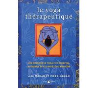 Le yoga thérapeutique: Une méthode de yoga et d'ayurveda au service de la santé et du bien-être