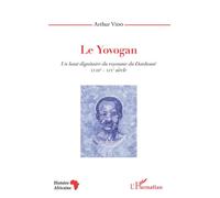 Le Yovogan. Un haut dignitaire du royaume du Danhomè XVIIIe-XIXe siècle - Agossou Arthur Vido - L'harmattan - broché - Essai