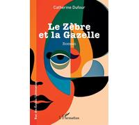 Catherine Dufour – Le Zèbre et la Gazelle – Roman – Broché