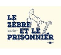 Le zèbre et le prisonnier - Jenny Guillaume - Le Diplodocus - broché - Album jeunesse