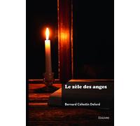 Le zèle des anges - Bernard Célestin Delord - Edilivre-Aparis - broché - Roman