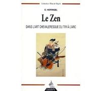 Le zen dans l'art chevaleresque du tir à l'arc Eugen Herrigel (Auteur), Daisetz Teitaro Suzuki (Préface)