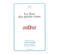 Le zen des petits riens : Découvrir les bienfaits du zen dans les tâches de tous les jours