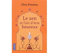 Le zen et l'art d'être heureux
