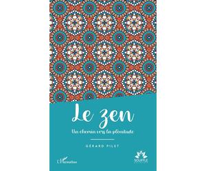Le zen Un chemin vers la plénitude - Gérard Pilet - L'harmattan - broché - Essai