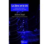 Le Zéro Et Le Un - Histoire De La Notion D'information Au Xxe Siècle