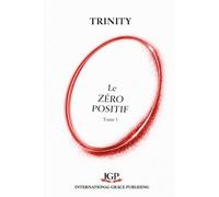 Le Zéro Positif (Tome 1): Histoire de Dieu de l'Univers et de l'Homme