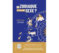 Le zodiaque a-t-il un sexe ? Petit guide pour une nouvelle astrologie débarrassée des clichés - Mathilde Fachan - Larousse - broché - Essai