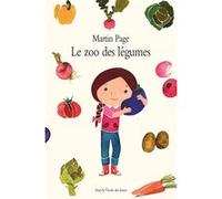 Le zoo des légumes Martin Page (Auteur), Sandrine Bonini (Illustration)