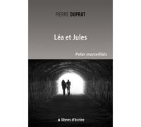 Léa et Jules - Pierre Duprat - Libres d'écrire - broché - Roman