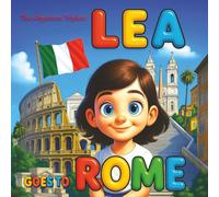 Lea Goes to Rome - A 3D Illustrated Children’s Travel Book About Rome.: Explore the Colosseum, Vatican, Trevi Fountain, and Italian Culture with Fun ... Kid's Travel Bedtime Story About Italy.