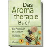 Lea Sonnenstein Aromatherapie Buch - Das Praxisbuch: Über 100 kreative W (Poche)