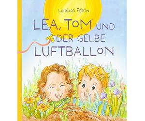 Lea, Tom und der gelbe Luftballon: Ein Kinderbuch über Freundschaft und Umzug. Mit Kindern über den Umgang mit Emotionen sprechen. Gefühle benennen ... - Vorlesebuch ab 6 Jahren inkl. Mitmachideen