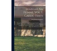 Leabhar Na Feinne. Vol. I. Gaelic Texts Heroic Gaelic Ballads Collected in Scotland Chiefly From 1512 to 1871 Copied From Old Manuscripts Preserved at Edi John Francis CampbellJohn Francis Campbell (A