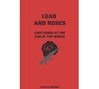 Lead And Roses: Love Songs At The End Of The World