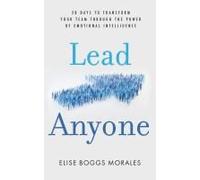 Lead Anyone: 28 Days To Transform Your Team Through The Power Of Emotional Intelligence