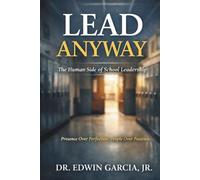 Lead Anyway: The Human Side of School Leadership