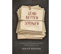 Lead Better Sooner: 50 letters for the leadership moments nobody prepared you for