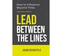 Lead Between the Lines: How to Influence Beyond Titles