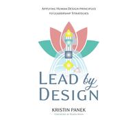 Lead By Design: Applying Human Design Principles To Leadership Strategies