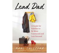 Lead Dad A Guide for Families to be More Connected and Less Stressed - Paul Sullivan - Diversion Books - ebook (ePub) - Livre