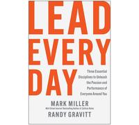 Lead Every Day Three Essential Disciplines to Unleash the Passion and Performance of Everyone Around You - Mark Miller - Matt Holt Books - ebook (ePub) - Livre