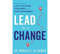 Lead for a Change: Proven Strategies to Clarify Expectations, Foster Growth, and Achieve Breakthroughs
