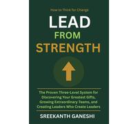 Lead From Strength How to Think for Change, #6 - Sreekanth Ganeshi - Sreekanth Ganeshi - ebook (ePub) - Livre