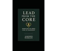 Lead From the Core: Rewriting the Inner Code of Leadership