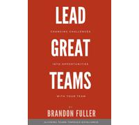 Lead Great Teams: Changing Challenges Into Opportunities With Your Team