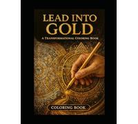 Lead Into Gold: A Transformative Coloring Book