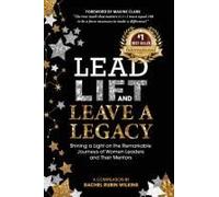 Lead, Lift, And Leave A Legacy: Shining A Light On The Remarkable Journeys Of Women Leaders And Their Mentors