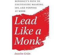 Lead Like a Monk by Anselm Grun Anselm Grun (Auteur)