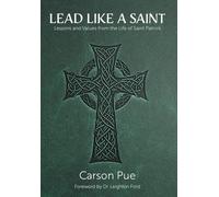 Lead Like a Saint: Lessons and Values from the Life of Saint Patrick