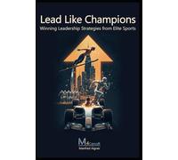 Lead Like Champions - Winning Leadership Strategies from Elite Sports: Unlock Your Full Potential with Practical Strategies for Success as a Leader and Team Player