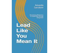 Lead Like You Mean It: Reclaiming Wholeness in Leadership through Integration