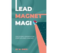 Lead Magnet Magic: Unlocking Growth for Startups and Coaches