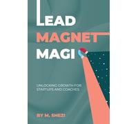 Lead Magnet Magic: Unlocking Growth for Startups and Coaches