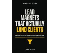 Lead Magnets That Actually Land Clients: A No-Fluff System for Turning Free Offers Into Paid Work