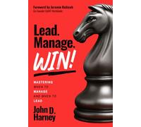 Lead. Manage. Win!: Mastering When to Manage and When to Lead