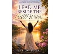 Lead Me Beside the Still Waters: A Journey of Trust, Surrender, and Learning to Follow the Shepherd