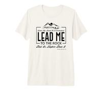 « Lead me to The Rock That is Higher Than I Psaum 61:2 » T-Shirt Haut de Gamme