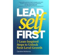 Lead Self First 7 Lean-Inspired Steps to Unlock Next-Level Growth - Caroline McKenna - Practical Inspiration Publishing - ebook (ePub) - Livre