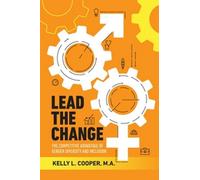 Lead The Change - The Competitive Advantage Of Gender Diversity And Inclusion