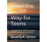 Lead the LIGHT Way for Teens: A Workbook for Communication, Conflict Resolution, and Peace