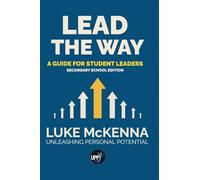 Lead The Way: Lead The Way: A Guide For Student Leaders (Secondary School Edition)