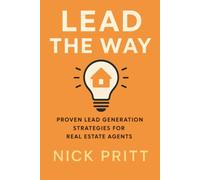 Lead The Way: Proven Lead Generation Strategies For Real Estate Agents