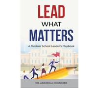 Lead What Matters: A Modern School Leader's Playbook